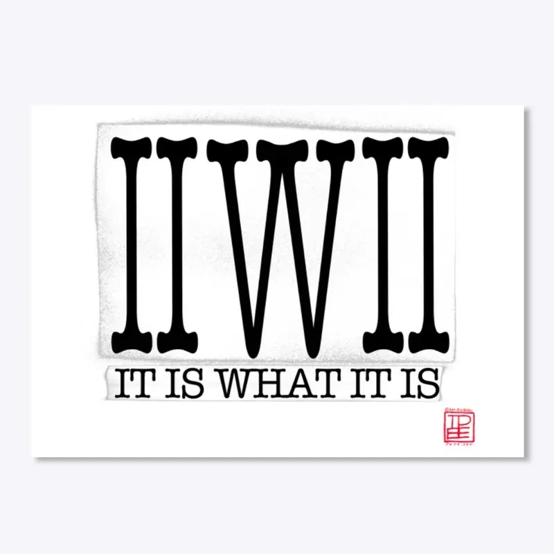 IIWII It Is What It Is by Pete.ink